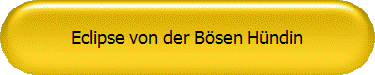Eclipse von der Bsen Hndin