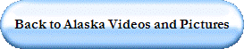 Back to Alaska Videos and Pictures